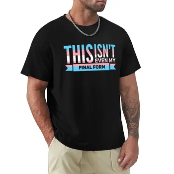 To nie je ani môj konečnej podobe - trans T-Shirt nové vydanie tričko T-shirt pre chlapca, topy, košele pot zábavné tričká pre mužov